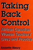Taking Back Control: African Canadian Women Teachers' Lives and Practice