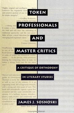 Token Professionals and Master Critics: A Critique of Orthodoxy in Literary Studies - Sosnoski, James J.