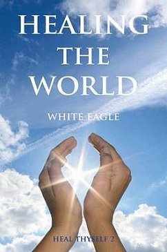 Healing the World: Heal Thyself Volume II - White Eagle