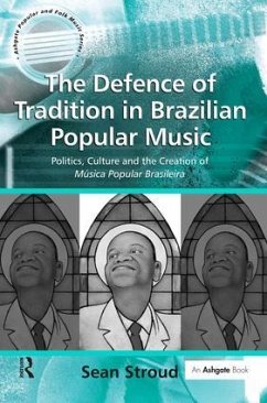 The Defence of Tradition in Brazilian Popular Music - Stroud, Sean