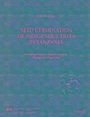 Seed Germination of Indigenous Trees in Tanzania: Including Notes on Seeds Processing and Storage, and Plant Uses