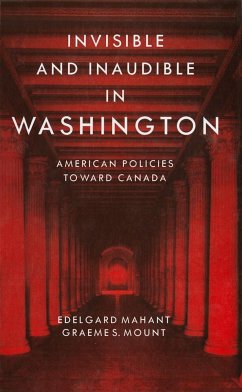 Invisible and Inaudible in Washington: American Policies Towards Canada During the Cold War - Mahant, Edelgard