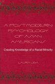 A Postmodern Psychology of Asian Americans: Creating Knowledge of a Racial Minority
