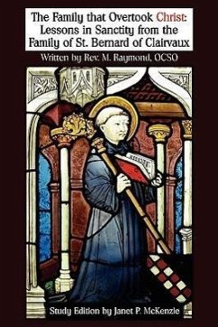 The Family That Overtook Christ Study Edition: Lessons in Sanctity from the Family of St. Bernard of Clairvaux - Raymond, M.