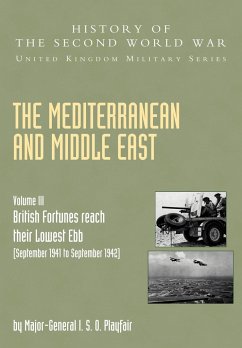 The Mediterranean and Middle East Volume III, . (September 1941 to September 1942) British Fortunes Reach Their Lowest Ebb - Playfair, Ian Stanley Ord