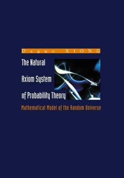 Natural Axiom System of Probability Theory, The: Mathematical Model of the Random Universe - Xiong, Da Guo