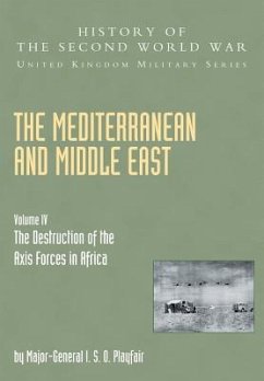 Mediterranean and Middle East Volume IV: The Destruction of the Axis Forces in Africa: HISTORY OF THE SECOND WORLD WAR: UNITED KINGDOM MILITARY SERIES - Playfair, Maj Gen I. S. O.