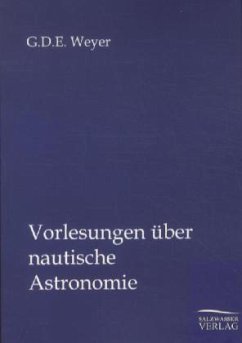 Vorlesungen über nautische Astronomie - Weyer, Georg Daniel Eduard