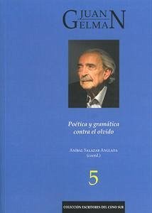 Juan Gelman, poética y gramática contra el olvido - Salazar Anglada, Aníbal