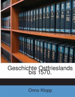 Geschichte Ostfrieslands Bis 1570 - Klopp, Onno