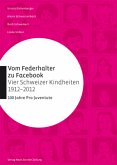 Vom Federhalter zu Facebook - vier Schweizer Kindheiten 1912-2012