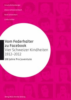 Vom Federhalter zu Facebook - vier Schweizer Kindheiten 1912-2012 - Eichenberger, Ursula;Schwarzenbach, Alexis;Stibler, Linda