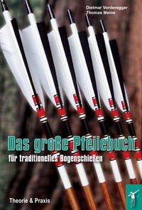 Das große Pfeilebuch für traditionelles Bogenschießen - Vorderegger, Dietmar; Meine, Thomas