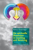 Die spirituelle Dimension in Coaching und Beratung