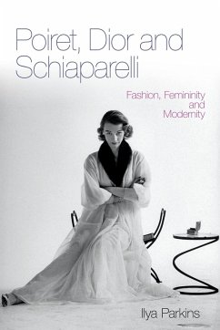 Poiret, Dior and Schiaparelli - Parkins, Ilya
