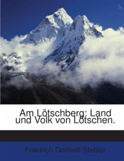 Am Lötschberg: Land Und Volk Von Lötschen... - Stebler, Friedrich Gottlieb