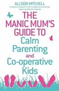 The Manic Mum's Guide to Calm Parenting and Cooperative Kids - Mitchel, Allison