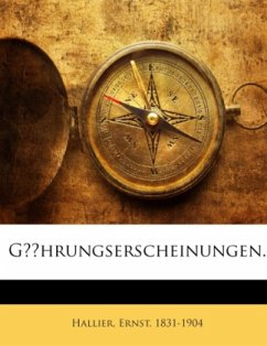 Gährungserscheinungen : Untersuchungen Über Gährung, Fäulniss Und Verwesung, Mit Berücksichtigung Der Miasmen Und Contag - Hallier, Ernst