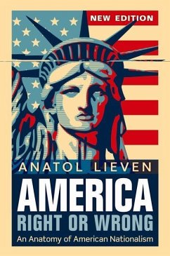 America Right or Wrong: An Anatomy of American Nationalism. Anatol Lieven (Revised) - Lieven, Anatol