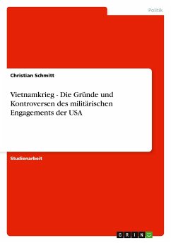 Vietnamkrieg - Die Gründe und Kontroversen des militärischen Engagements der USA - Schmitt, Christian