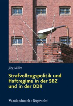 Strafvollzugspolitik und Haftregime in der SBZ und in der DDR - Müller, Jörg