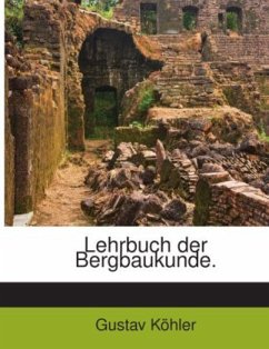 Lehrbuch Der Bergbaukunde... - Köhler, Gustav