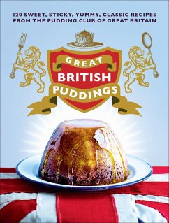 Great British Puddings: Over 140 Sweet, Sticky, Yummy, Classic Recipes from the World-Famous Pudding Club - The Pudding Club