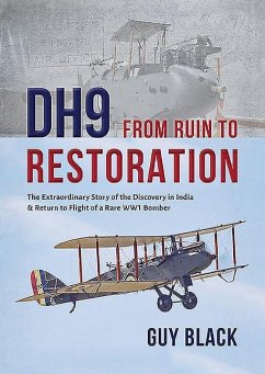 Dh9: From Ruin to Restoration: The Extraordinary Story of the Discovery in India and Return to Flight of a Rare Wwi Bomber - Black, Guy