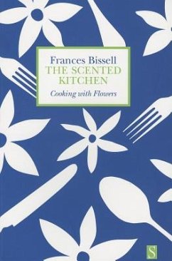 The Scented Kitchen: Cooking with Flowers - Bissell, Frances