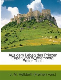 Aus Dem Leben Des Kaiserlich Russischen Generals Der Infanterie Prinzen Eugen Von Württemberg: Aus Dessen Eigenhändigen