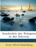 Geschichte Der Reliquien In Der Schweiz, Volume 1...