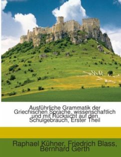 Ausführliche Grammatik Der Griechischen Sprache: Wissenschaftlich Und Mit Rücksicht Auf Den Schulgebrauch, Volume 1