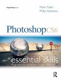 Photoshop CS6: Essential Skills: A Guide to Creative Image Editing [With DVD]