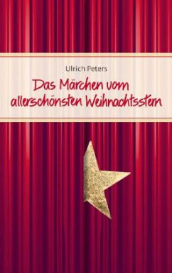 Das Märchen vom allerschönsten Weihnachtsstern - Peters, Ulrich