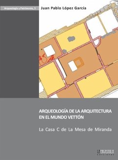 Arqueología de la arquitectura en el mundo vettón : la casa C de la Mesa de Miranda - López García, Juan Pablo