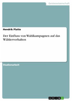 Der Einfluss von Wahlkampagnen auf das Wählerverhalten - Platte, Hendrik