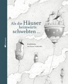 Als die Häuser heimwärts schwebten... Als die Häuser heimwärts schwebten...