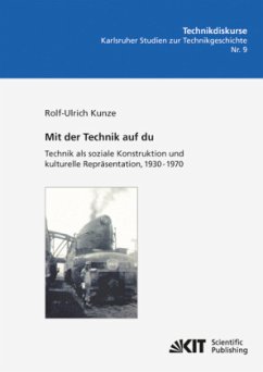 Mit der Technik auf du : Technik als soziale Konstruktion und kulturelle Repräsentation, 1930 - 1970 - Kunze, Rolf-Ulrich