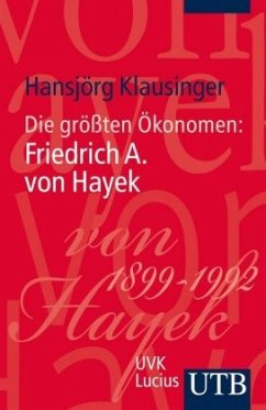 Die größten Ökonomen: Friedrich A. von Hayek - Klausinger, Hansjörg