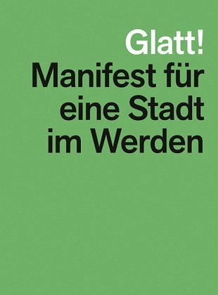Glatt! Manifest für eine Stadt im Werden Glatt! Manifest für eine Stadt im Werden