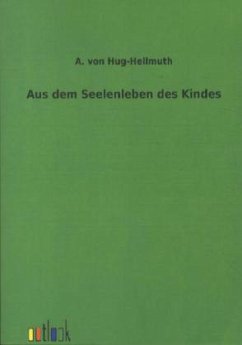 Aus dem Seelenleben des Kindes - Hug-Hellmuth, A. von