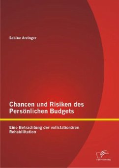 Chancen und Risiken des Persönlichen Budgets: Eine Betrachtung der vollstationären Rehabilitation - Arzinger, Sabine