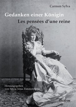 Gedanken einer Königin - Les pensées d'une reine. Gesammelte Aphorismen in deutscher und französischer Sprache und Epigramme der Königin Elisabeth von Rumänien, geborene Prinzessin zu Wied (1843-1916) - Sylva, Carmen