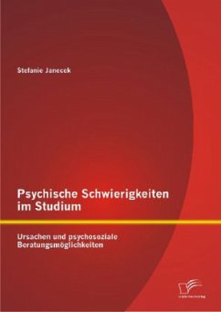 Psychische Schwierigkeiten im Studium: Ursachen und psychosoziale Beratungsmöglichkeiten - Janecek, Stefanie
