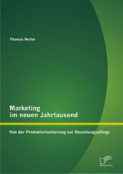 Marketing im neuen Jahrtausend: Von der Produktorientierung zur Beziehungspflege - Reiter, Thomas
