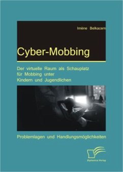 Cyber-Mobbing: Der virtuelle Raum als Schauplatz für Mobbing unter Kindern und Jugendlichen - Belkacem, Imène
