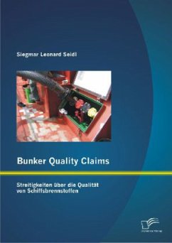 Bunker Quality Claims: Streitigkeiten über die Qualität von Schiffsbrennstoffen - Seidl, Siegmar Leonard