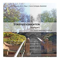 Stadtgeschichten Stuttgart - Die Stadt und ihre Stäffele - Baur, Susanne M. K.;Schöpke-Bielefeld, Doris