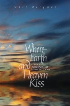 Where Earth and Heaven Kiss: A Guide to Rebbe Nachman's Path of Meditation - Bergman, Ozer