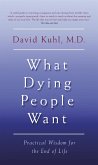 What Dying People Want: Lessons for Living from People Who Are Dying